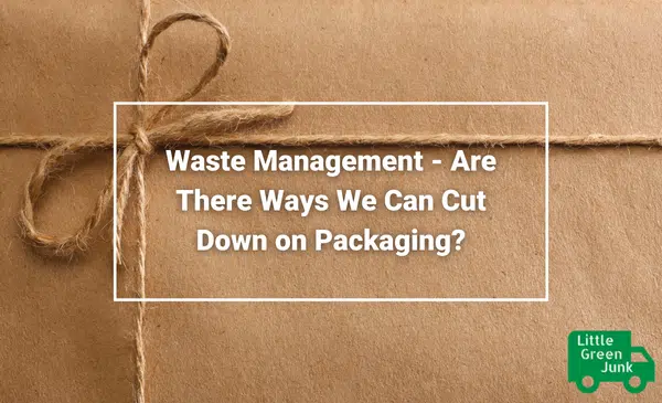 Waste Management - Are There Ways We Can Cut Down on Packaging