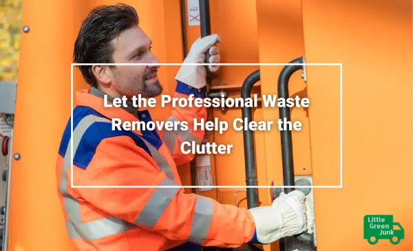 Clear Clutter - Professional Waste Removers Little Green Junk Removal